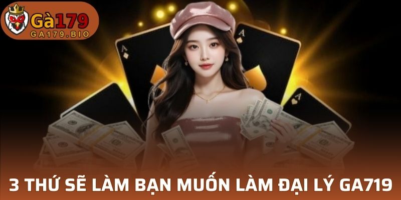 3 thứ sẽ làm bạn muốn làm đại lý GA719