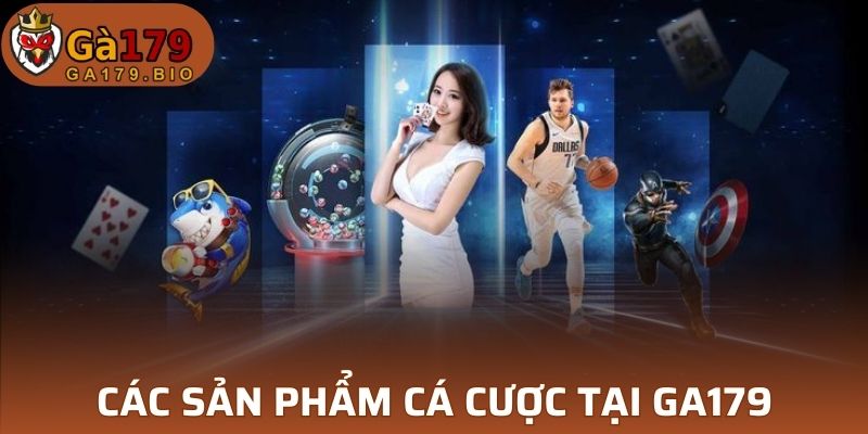 Các sản phẩm cá cược trực tuyến hot nhất tại GA179
