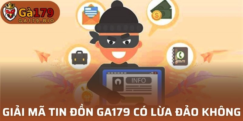 Giải mã tin đồn GA179 có lừa đảo không