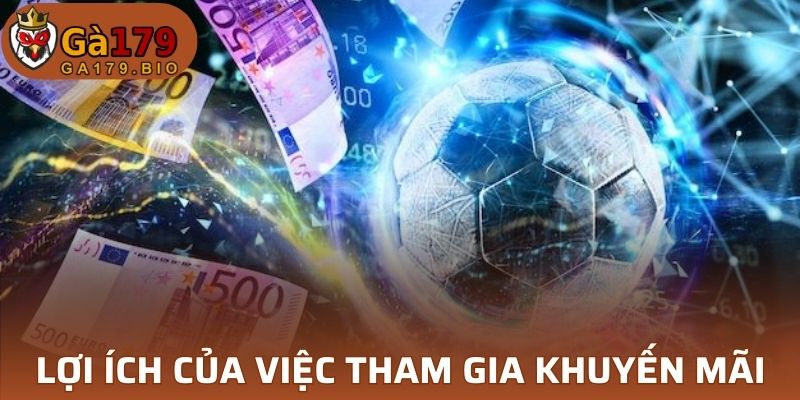 Lợi ích nổi bật của việc tham gia khuyến mãi GA179