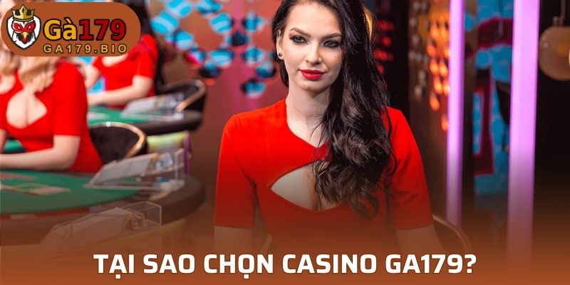 Tại sao chọn casino GA179 để chơi game