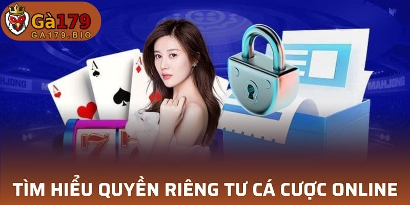 Tìm hiểu rõ về quyền riêng tư cá cược online