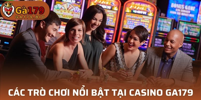 Tổng hợp các trò chơi nổi bật nhất tại casino GA179